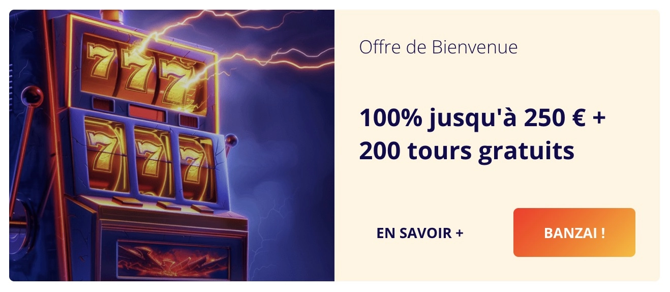 bonus de bienvenue de Banzai Casino jusqu'&agrave; 250 euros et 200 tours gratuits