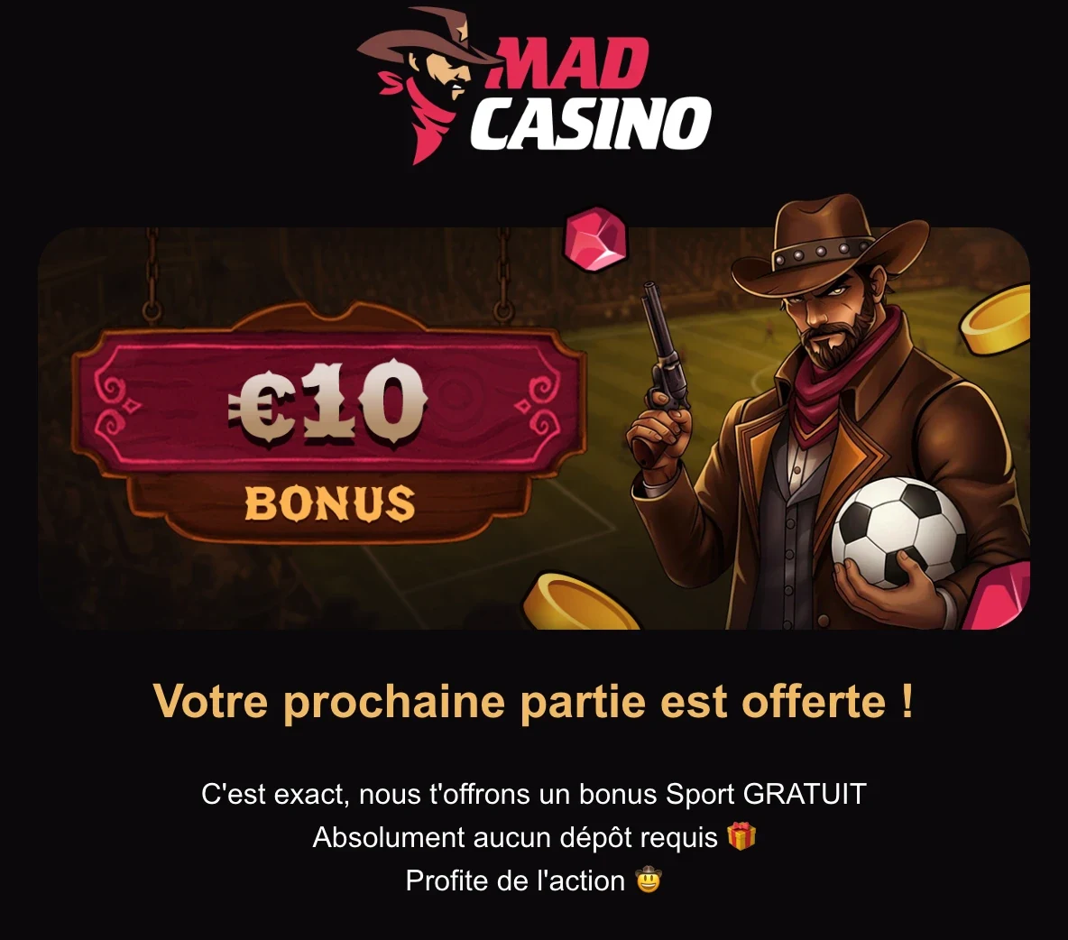 Message de MadCasino qui offre à ses joueurs un bonus sans dépôt de 10 € pour les paris sportifs, avec le titre "Votre prochaine partie est offerte". Le casino précise qu'aucun dépôt n'est requis pour récupérer ce bonus sport gratuit.