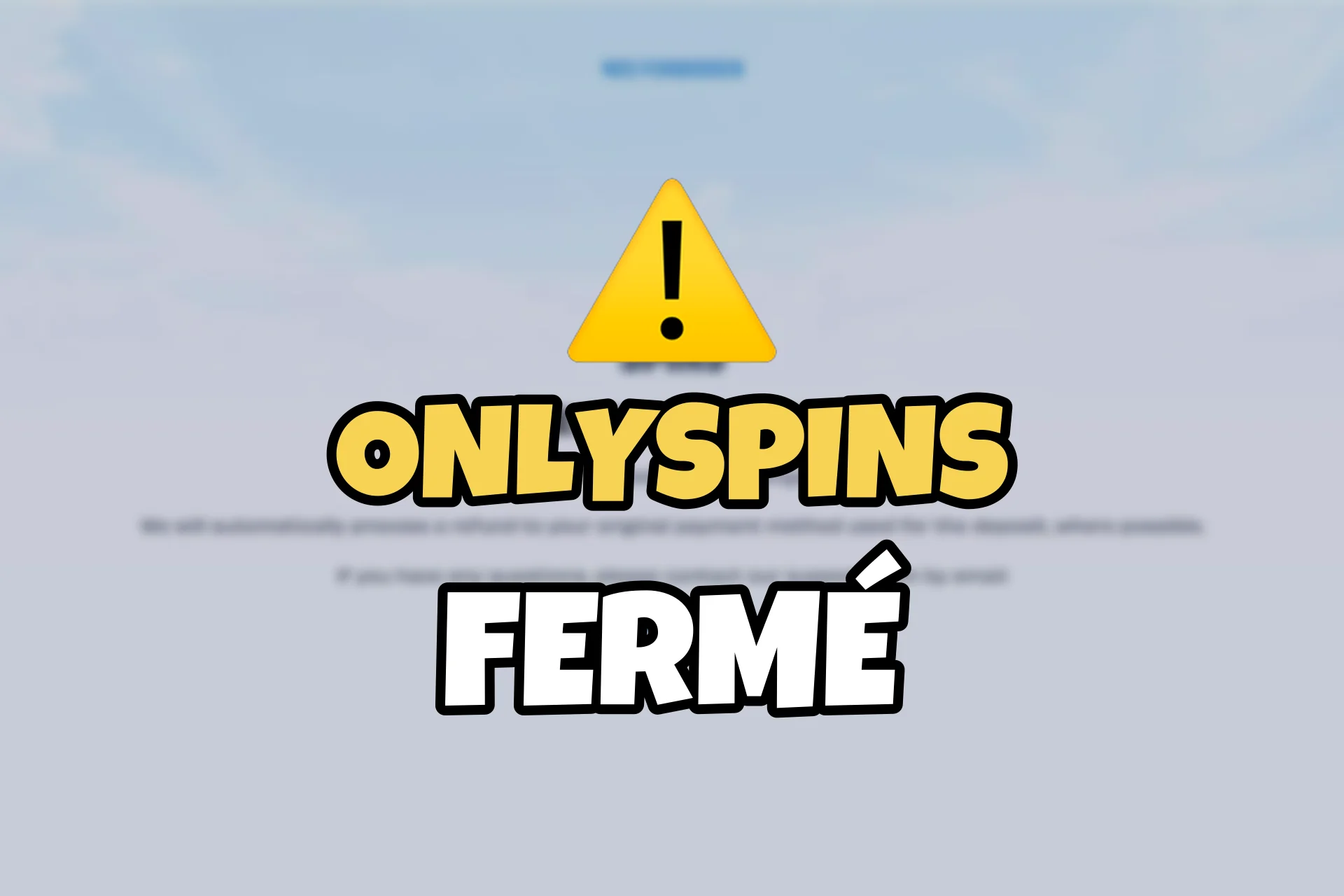 La page d'OnlySpins qui annonce que le casino n'est plus accessible, floutée derrière le titre OnlySpins fermé.