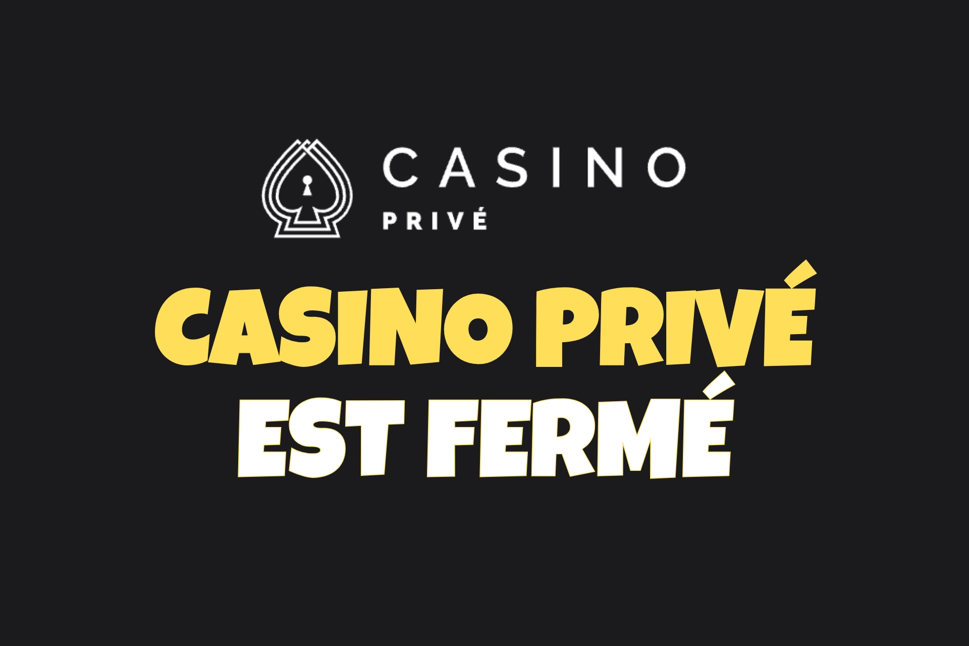 Illustration de la fermeture de Casino Privé sur fond noir, avec logo en pique serrure et texte “Casino Privé est fermé” en typographie fun jaune et blanche.