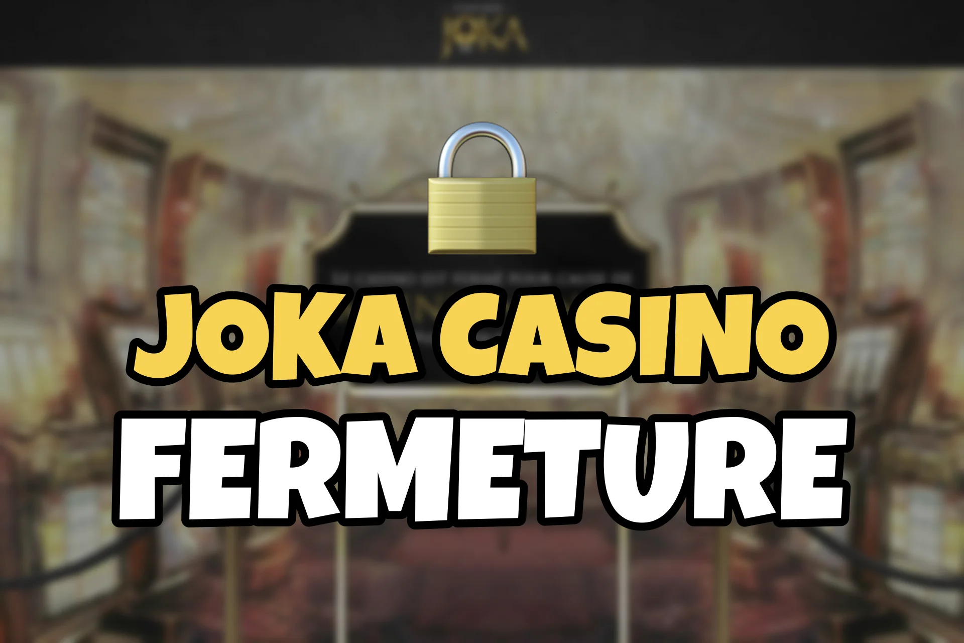 Cadenas devant la page floutée de Joka Casino, avec le titre Joka Casino fermeture en jaune et blanc.