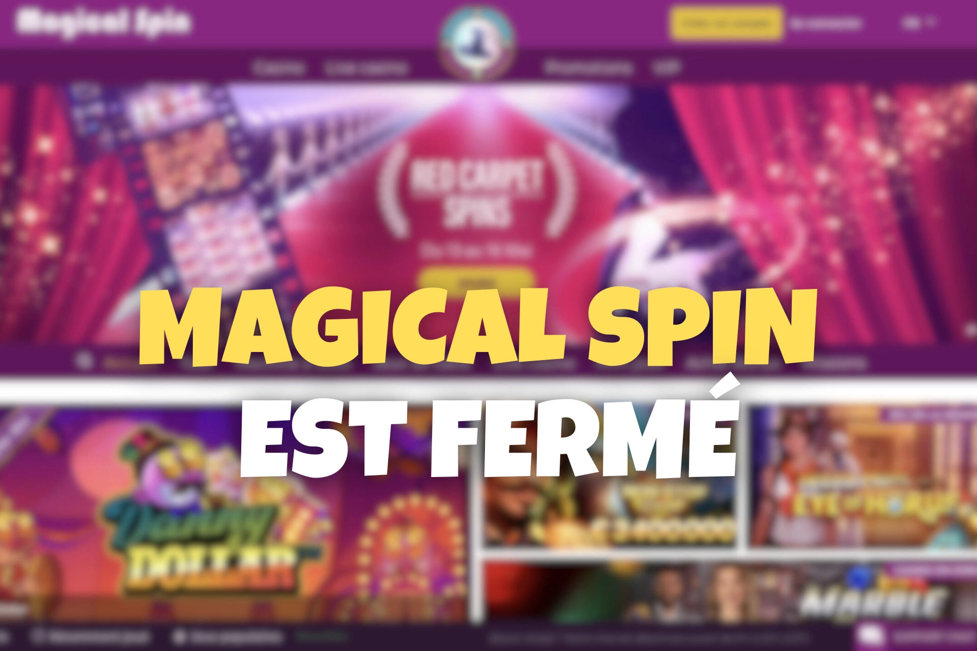 Capture d&rsquo;&eacute;cran flout&eacute;e du site Magical Spin avec un bandeau indiquant &laquo; Magical Spin est ferm&eacute; &raquo;, illustrant la fermeture du casino en ligne.