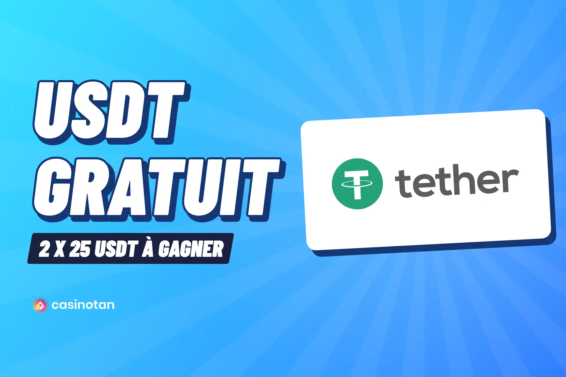 Ce visuel de Casinotan annonce le concours USDT gratuit en grandes lettres sur un fond bleu électrique, avec le logo Tether posé sur une carte blanche. Un ruban précise qu'il y a 2 x 25 USDT à gagner.
